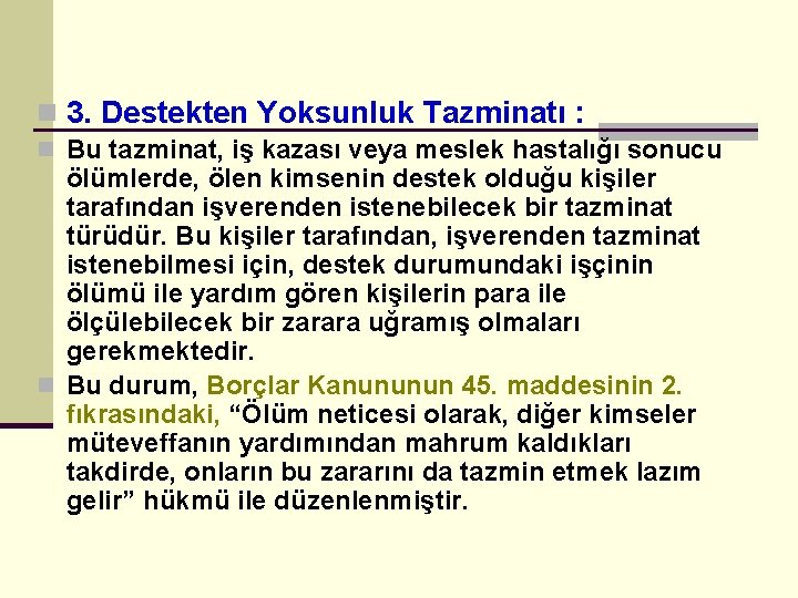 n 3. Destekten Yoksunluk Tazminatı : n Bu tazminat, iş kazası veya meslek hastalığı