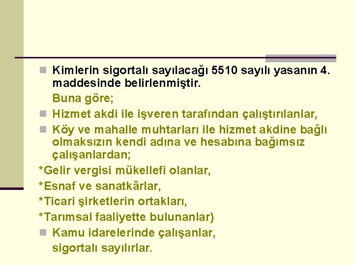 n Kimlerin sigortalı sayılacağı 5510 sayılı yasanın 4. maddesinde belirlenmiştir. Buna göre; n Hizmet