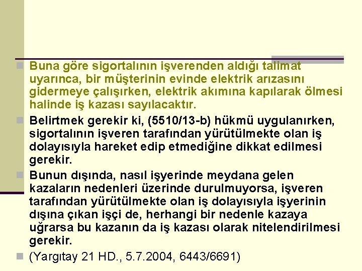 n Buna göre sigortalının işverenden aldığı talimat uyarınca, bir müşterinin evinde elektrik arızasını gidermeye