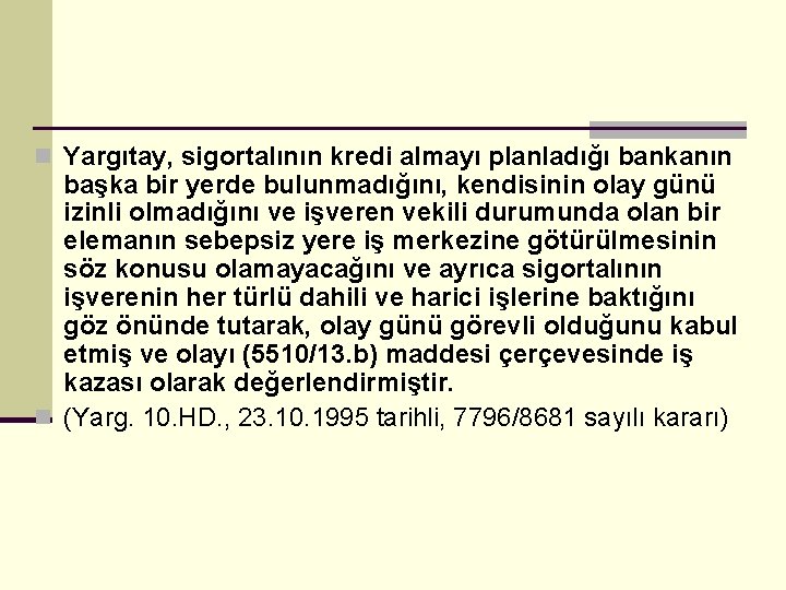 n Yargıtay, sigortalının kredi almayı planladığı bankanın başka bir yerde bulunmadığını, kendisinin olay günü