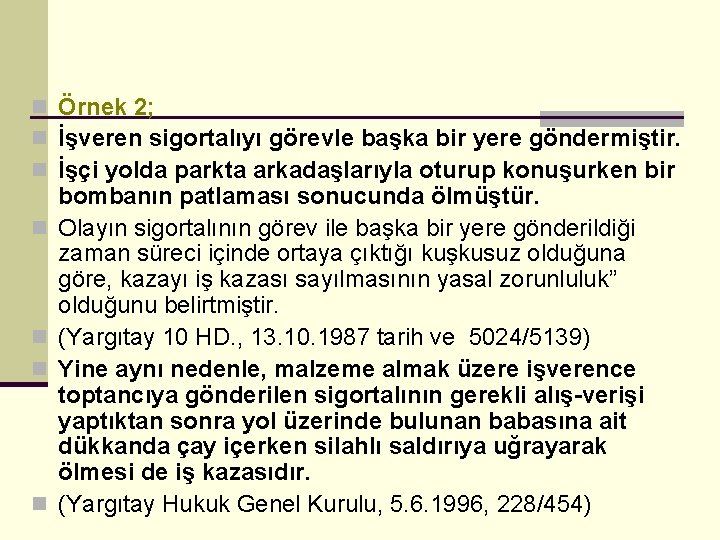 n Örnek 2; n İşveren sigortalıyı görevle başka bir yere göndermiştir. n İşçi yolda