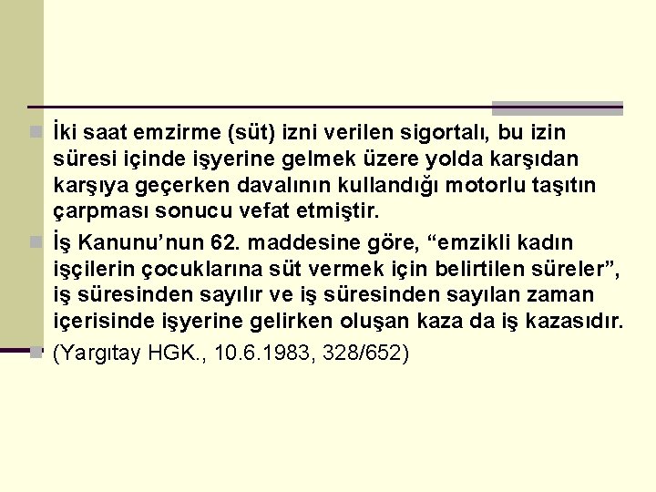 n İki saat emzirme (süt) izni verilen sigortalı, bu izin süresi içinde işyerine gelmek