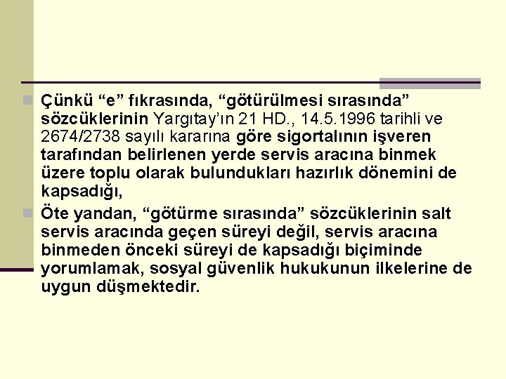 n Çünkü “e” fıkrasında, “götürülmesi sırasında” sözcüklerinin Yargıtay’ın 21 HD. , 14. 5. 1996