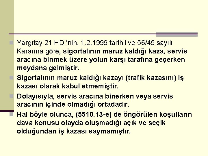 n Yargıtay 21 HD. ’nin, 1. 2. 1999 tarihli ve 56/45 sayılı Kararına göre,