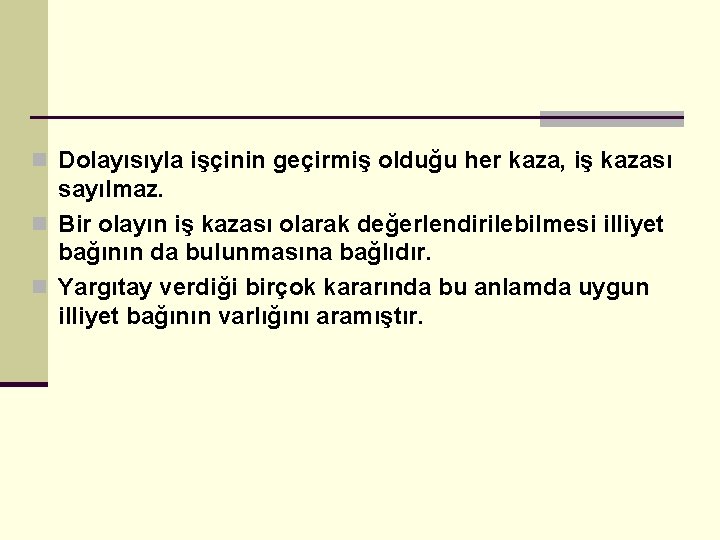 n Dolayısıyla işçinin geçirmiş olduğu her kaza, iş kazası sayılmaz. n Bir olayın iş