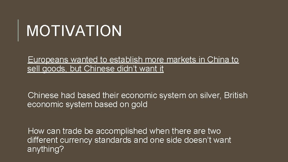 MOTIVATION Europeans wanted to establish more markets in China to sell goods, but Chinese