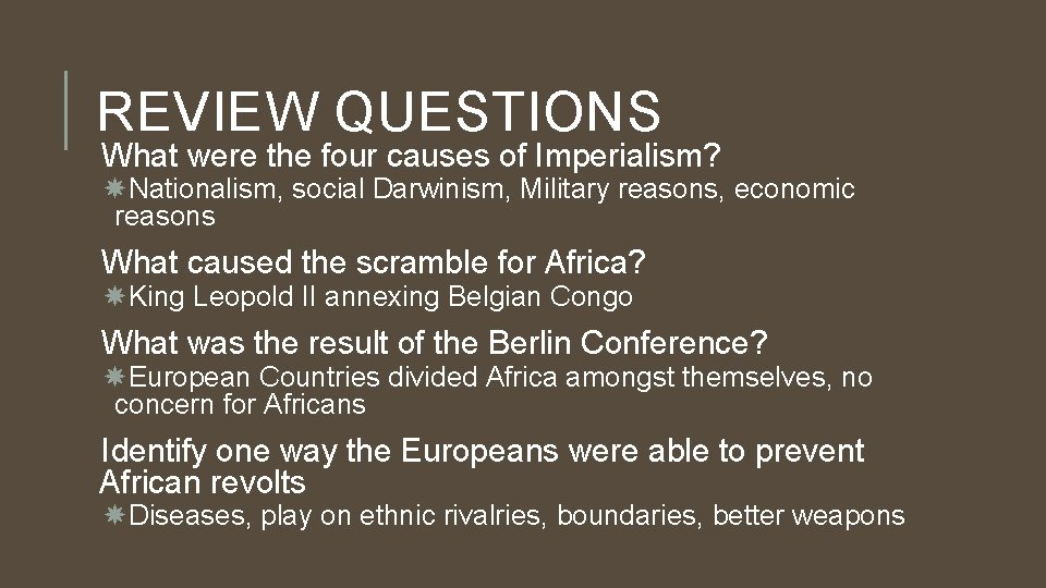 REVIEW QUESTIONS What were the four causes of Imperialism? Nationalism, social Darwinism, Military reasons,