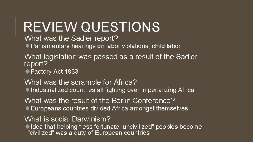 REVIEW QUESTIONS What was the Sadler report? Parliamentary hearings on labor violations, child labor