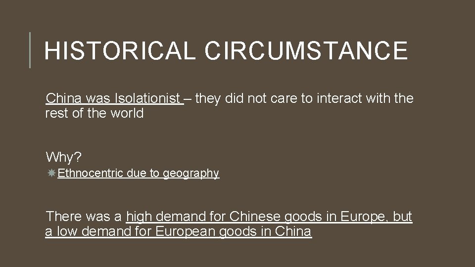 HISTORICAL CIRCUMSTANCE China was Isolationist – they did not care to interact with the