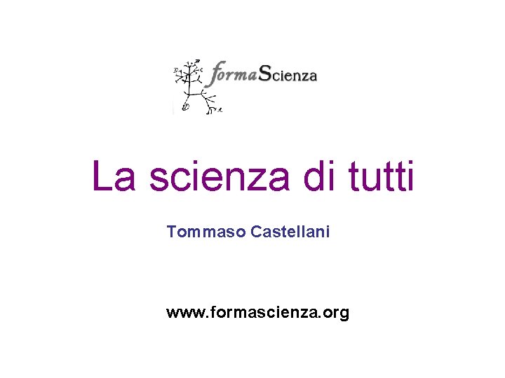 La scienza di tutti Tommaso Castellani www. formascienza. org 