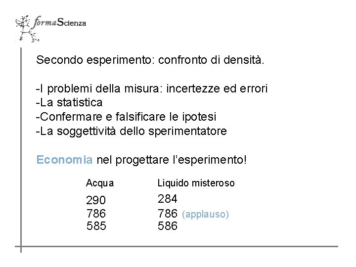 Secondo esperimento: confronto di densità. -I problemi della misura: incertezze ed errori -La statistica