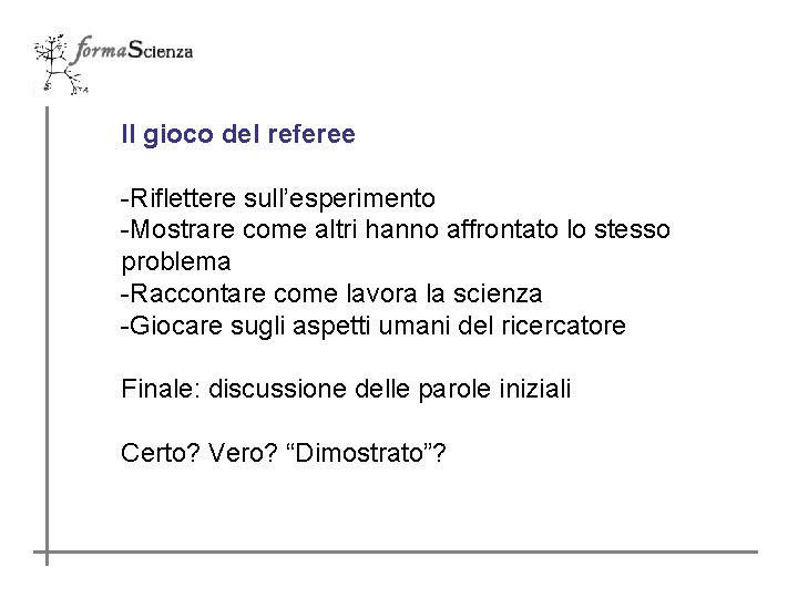 Il gioco del referee -Riflettere sull’esperimento -Mostrare come altri hanno affrontato lo stesso problema