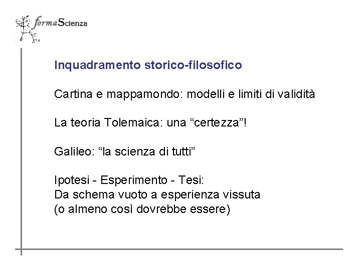 Inquadramento storico-filosofico Cartina e mappamondo: modelli e limiti di validità La teoria Tolemaica: una