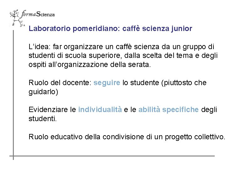 Laboratorio pomeridiano: caffè scienza junior L’idea: far organizzare un caffè scienza da un gruppo