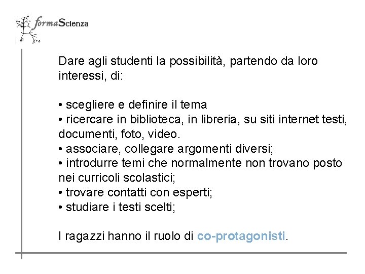 Dare agli studenti la possibilità, partendo da loro interessi, di: • scegliere e definire