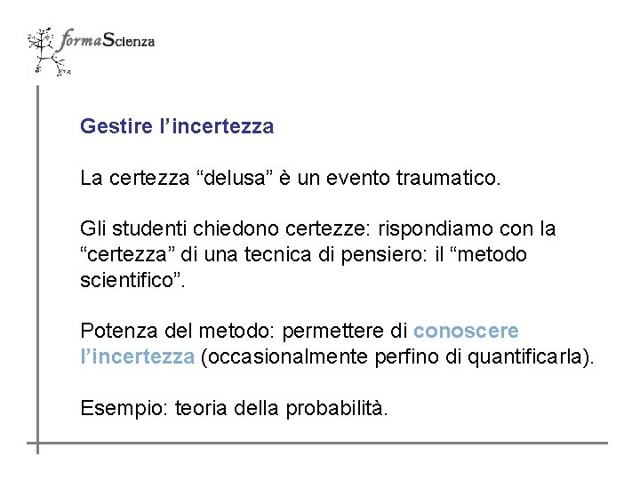 Gestire l’incertezza La certezza “delusa” è un evento traumatico. Gli studenti chiedono certezze: rispondiamo