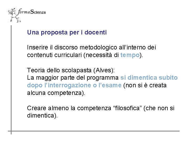 Una proposta per i docenti Inserire il discorso metodologico all’interno dei contenuti curriculari (necessità