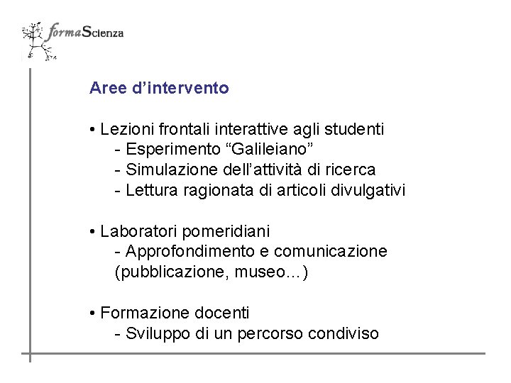 Aree d’intervento • Lezioni frontali interattive agli studenti - Esperimento “Galileiano” - Simulazione dell’attività