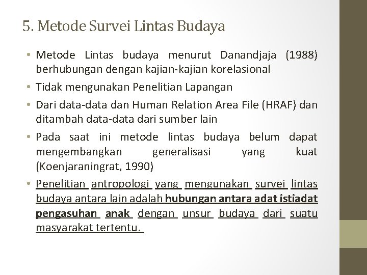 5. Metode Survei Lintas Budaya • Metode Lintas budaya menurut Danandjaja (1988) berhubungan dengan