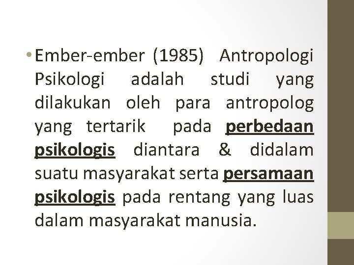  • Ember-ember (1985) Antropologi Psikologi adalah studi yang dilakukan oleh para antropolog yang