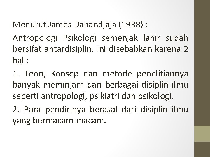 Menurut James Danandjaja (1988) : Antropologi Psikologi semenjak lahir sudah bersifat antardisiplin. Ini disebabkan