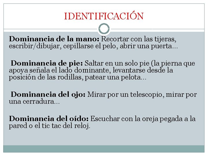 IDENTIFICACIÓN Dominancia de la mano: Recortar con las tijeras, escribir/dibujar, cepillarse el pelo, abrir