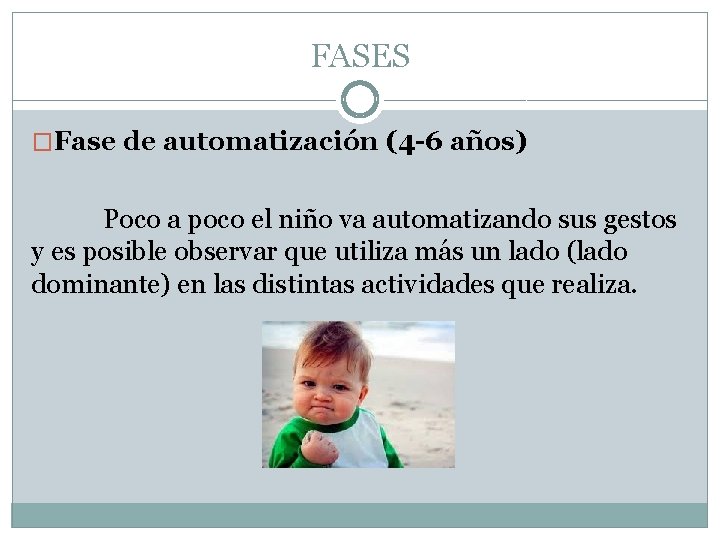 FASES �Fase de automatización (4 -6 años) Poco a poco el niño va automatizando