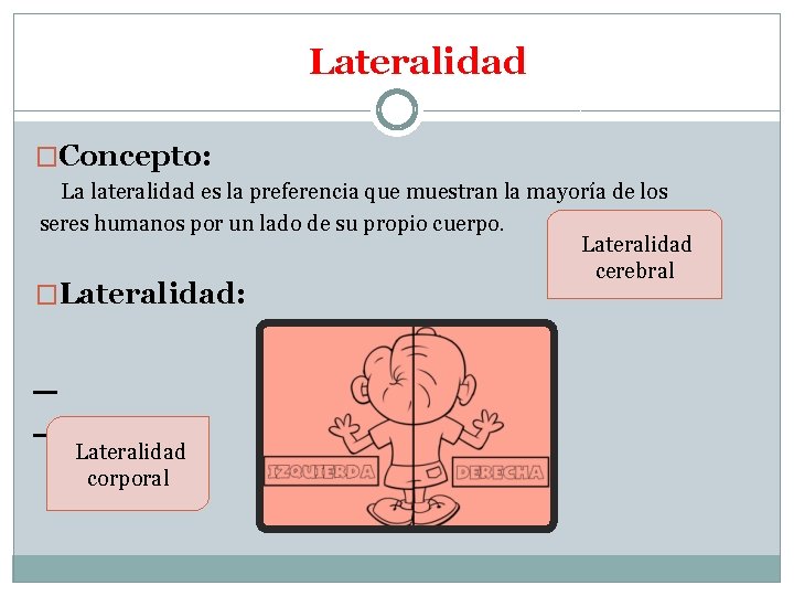 Lateralidad �Concepto: La lateralidad es la preferencia que muestran la mayoría de los seres