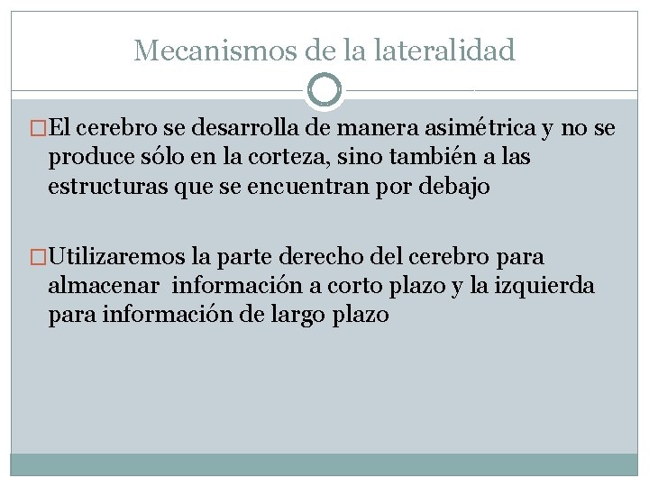 Mecanismos de la lateralidad �El cerebro se desarrolla de manera asimétrica y no se