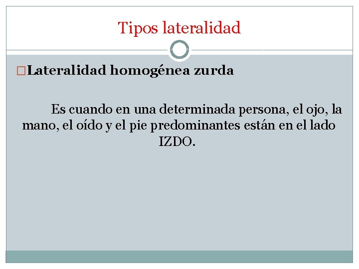 Tipos lateralidad �Lateralidad homogénea zurda Es cuando en una determinada persona, el ojo, la