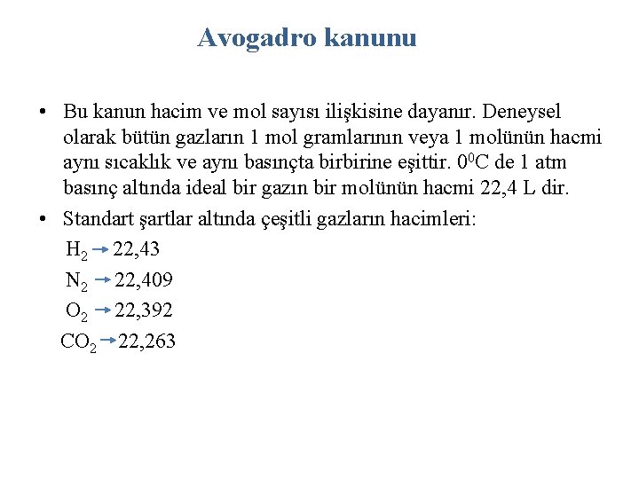 Avogadro kanunu • Bu kanun hacim ve mol sayısı ilişkisine dayanır. Deneysel olarak bütün