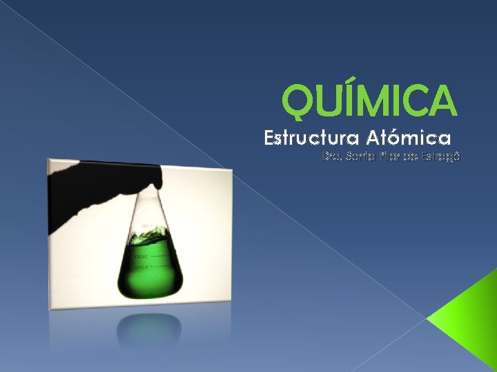 QUÍMICA Estructura Atómica Dra. Sonia Pilar de Estragó 