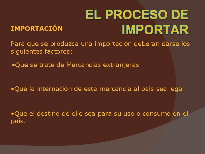 IMPORTACIÓN EL PROCESO DE IMPORTAR Para que se produzca una importación deberán darse los