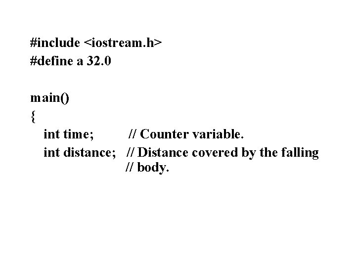 #include <iostream. h> #define a 32. 0 main() { int time; // Counter variable.