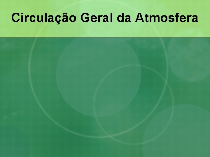 Circulação Geral da Atmosfera 