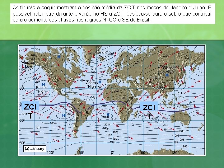 As figuras a seguir mostram a posição média da ZCIT nos meses de Janeiro