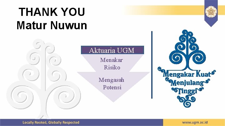 THANK YOU Matur Nuwun Aktuaria UGM Menakar Risiko Mengasah Potensi 