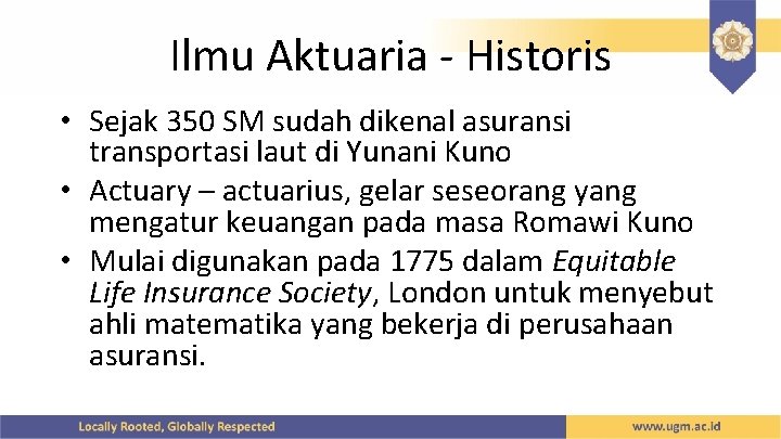 Ilmu Aktuaria - Historis • Sejak 350 SM sudah dikenal asuransi transportasi laut di