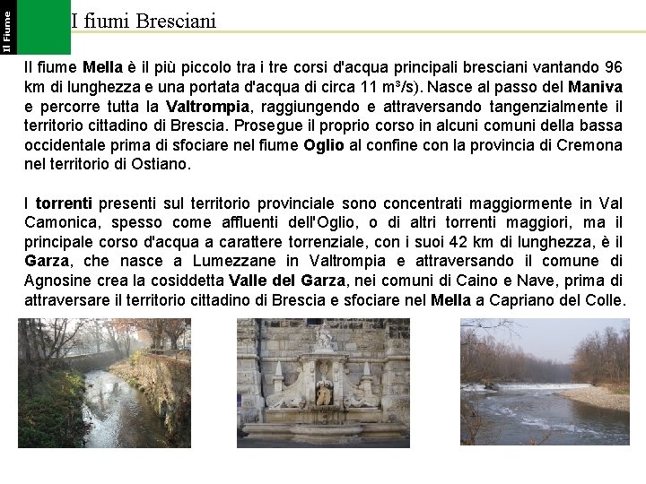 Il Fiume I fiumi Bresciani Il fiume Mella è il più piccolo tra i