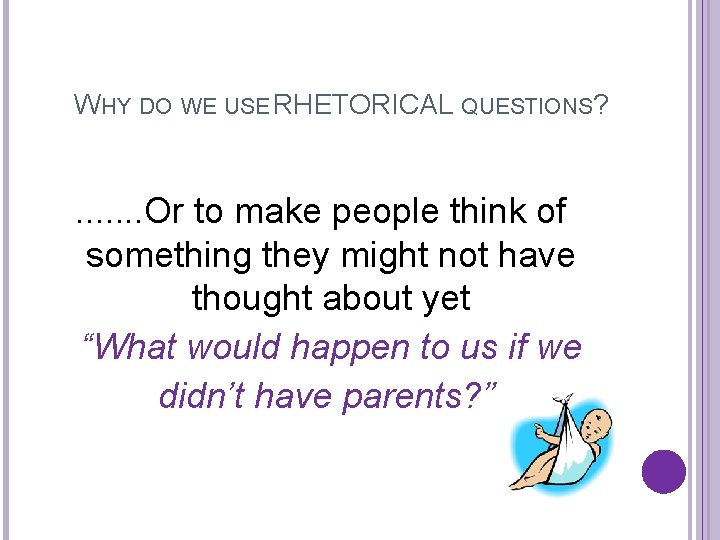 WHY DO WE USE RHETORICAL QUESTIONS? . . . . Or to make people