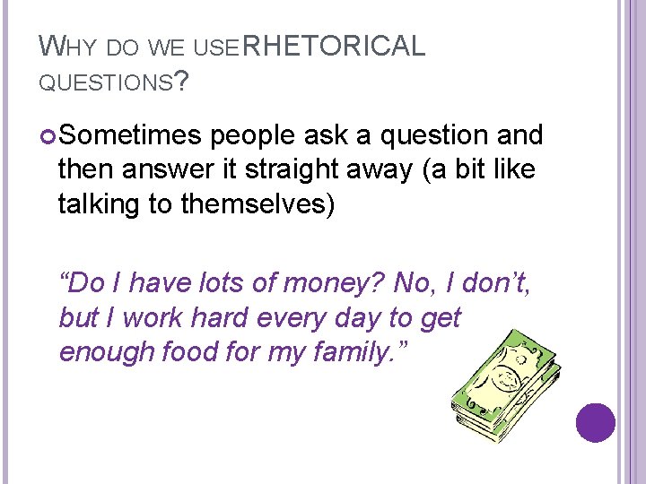 WHY DO WE USE RHETORICAL QUESTIONS? Sometimes people ask a question and then answer