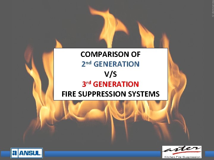 COMPARISON OF 2 nd GENERATION V/S 3 rd GENERATION FIRE SUPPRESSION SYSTEMS COMPARISON OF 2 nd GENERATION V/S 3 rd GENERATION FIRE SUPPRESSION SYSTEMS