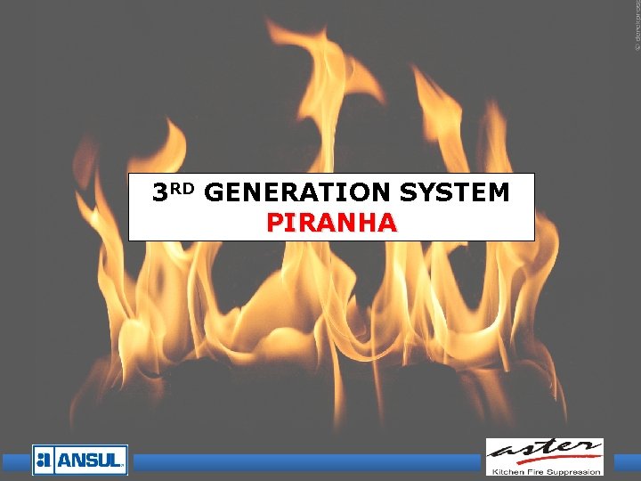 3 RD GENERATION SYSTEM PIRANHA 3 RD GENERATION SYSTEM PIRANHA