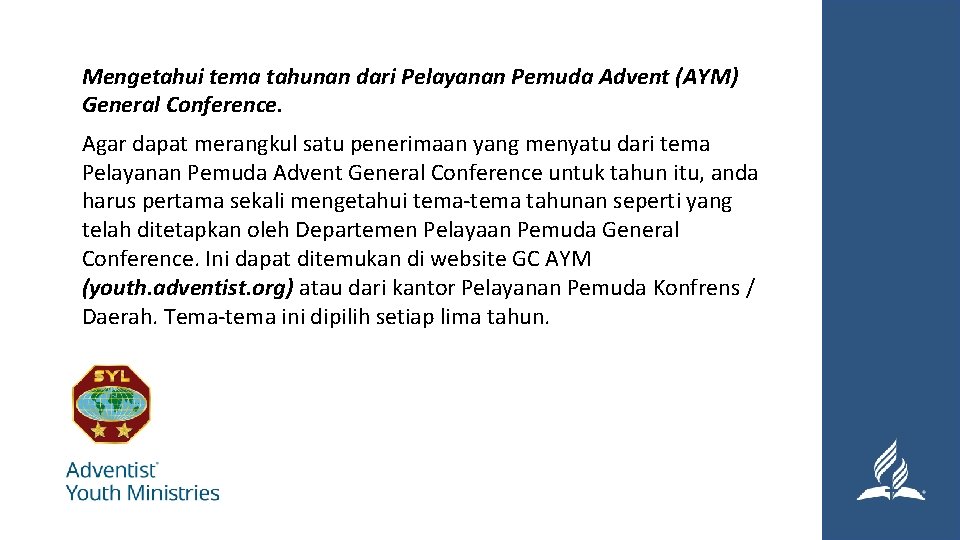 Mengetahui tema tahunan dari Pelayanan Pemuda Advent (AYM) General Conference. Agar dapat merangkul satu