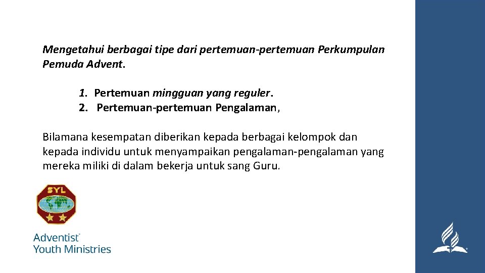 Mengetahui berbagai tipe dari pertemuan-pertemuan Perkumpulan Pemuda Advent. 1. Pertemuan mingguan yang reguler. 2.