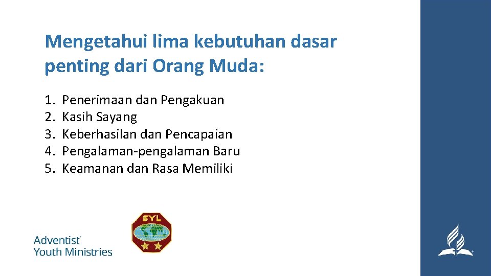 Mengetahui lima kebutuhan dasar penting dari Orang Muda: 1. Penerimaan dan Pengakuan 2. Kasih