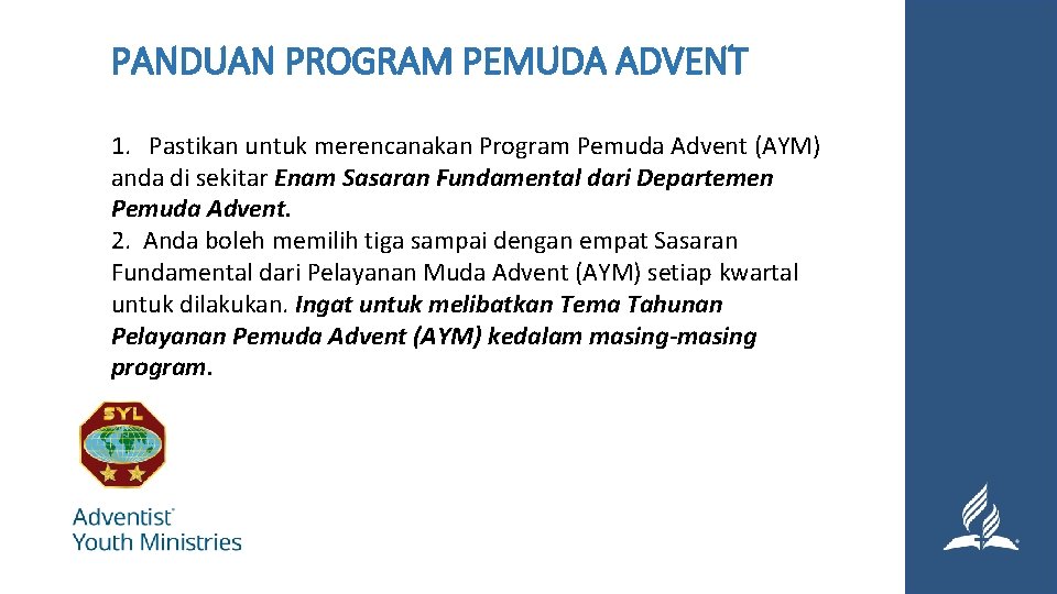 PANDUAN PROGRAM PEMUDA ADVENT 1. Pastikan untuk merencanakan Program Pemuda Advent (AYM) anda di