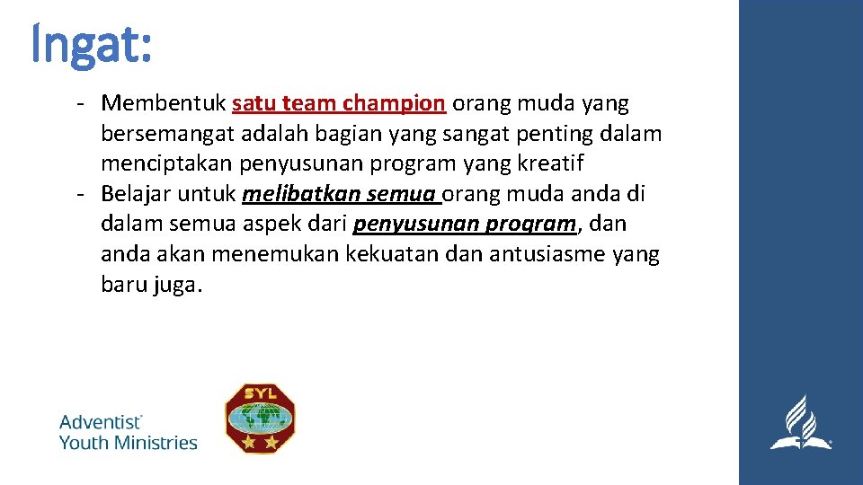 Ingat: - Membentuk satu team champion orang muda yang bersemangat adalah bagian yang sangat