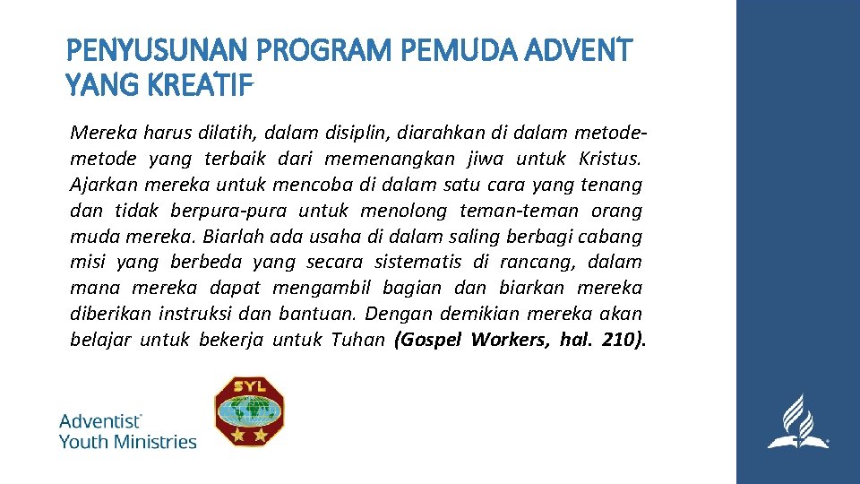 PENYUSUNAN PROGRAM PEMUDA ADVENT YANG KREATIF Mereka harus dilatih, dalam disiplin, diarahkan di dalam