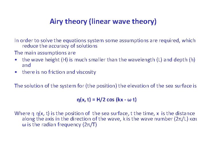 Airy theory (linear wave theory) In order to solve the equations system some assumptions